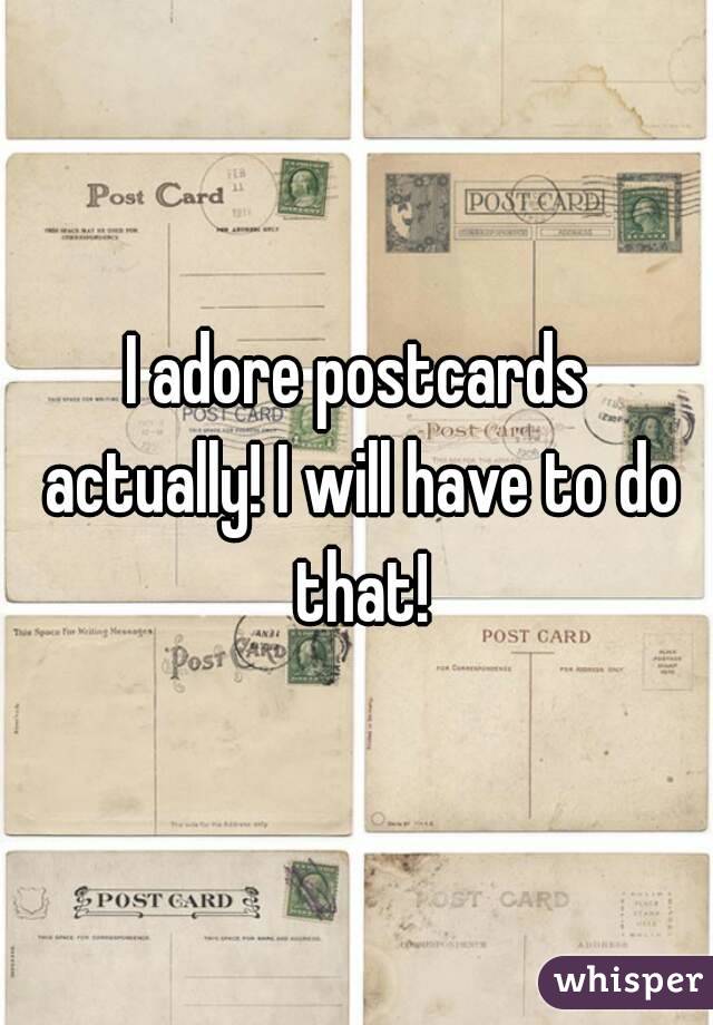 I adore postcards actually! I will have to do that!