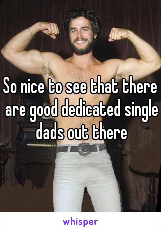 So nice to see that there are good dedicated single dads out there