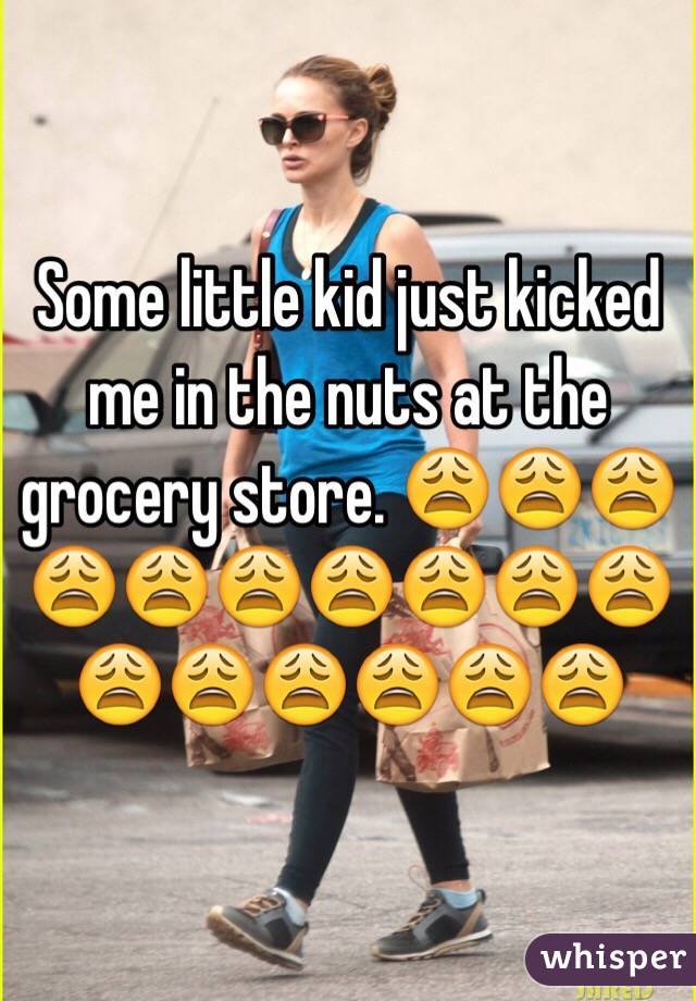Some little kid just kicked me in the nuts at the grocery store. 😩😩😩😩😩😩😩😩😩😩😩😩😩😩😩😩