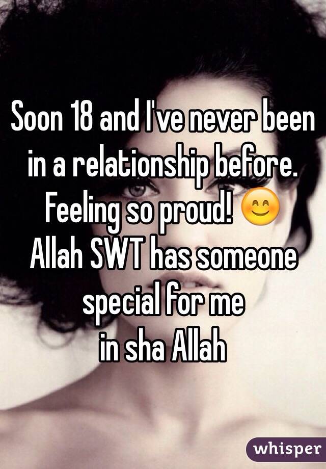 Soon 18 and I've never been in a relationship before.
Feeling so proud! 😊
Allah SWT has someone special for me 
in sha Allah 