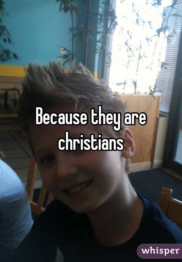 Because they are christians