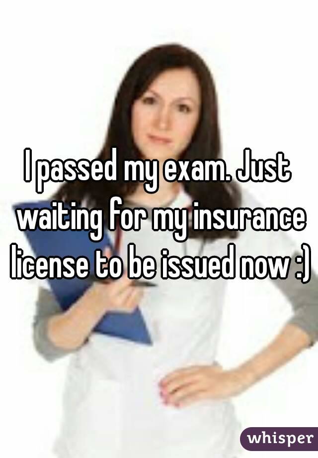 I passed my exam. Just waiting for my insurance license to be issued now :)