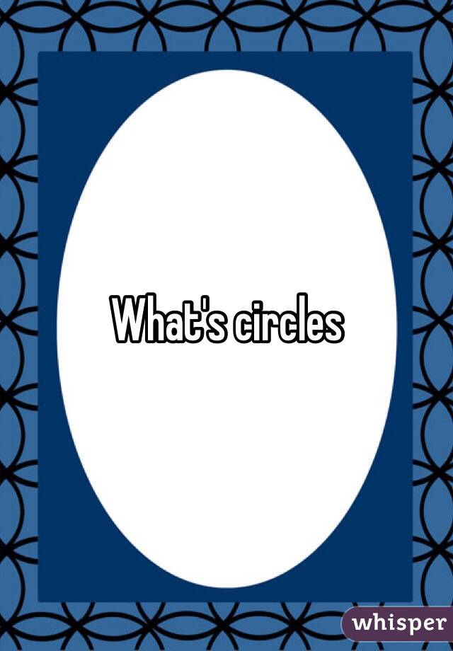 What's circles 