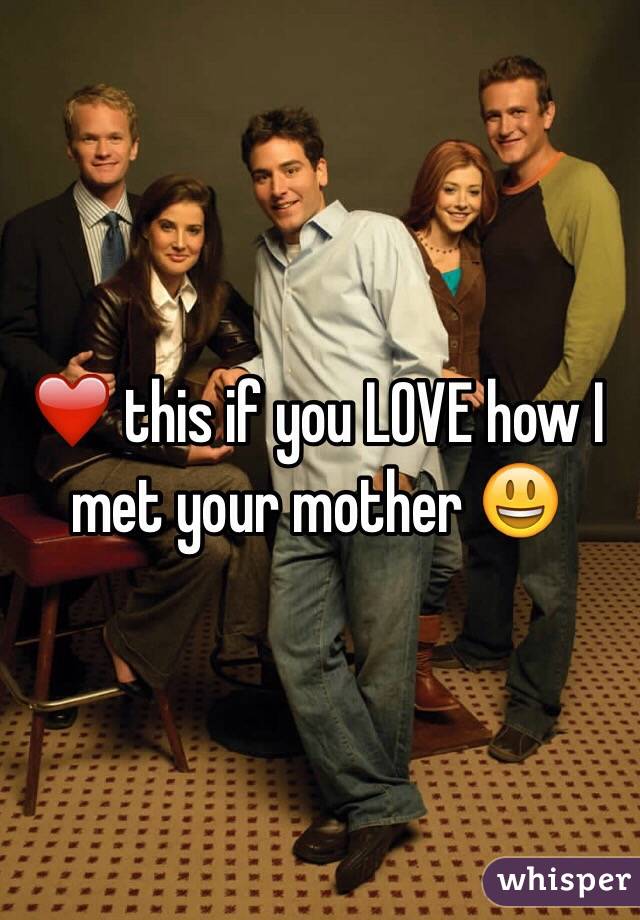 ❤️ this if you LOVE how I met your mother 😃