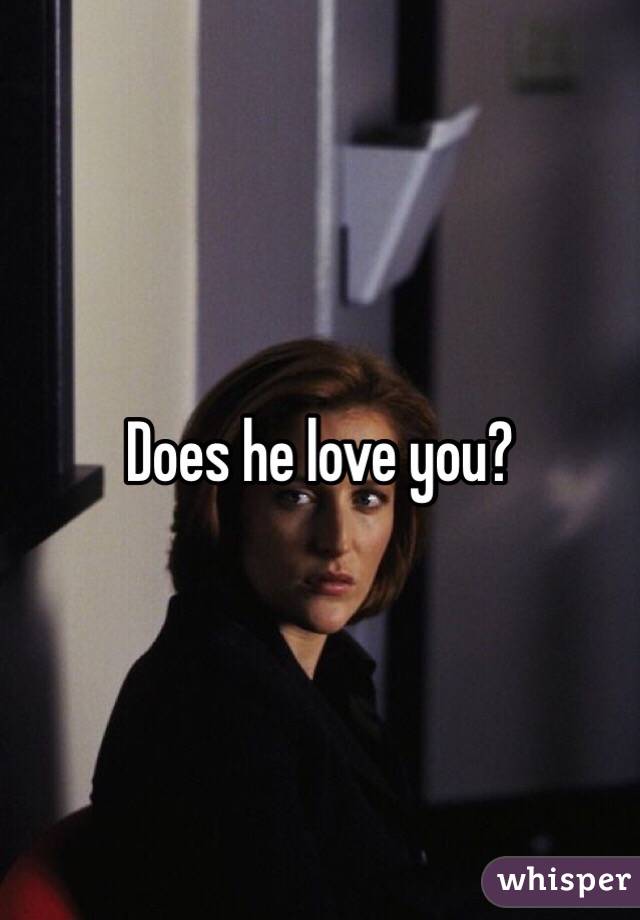 Does he love you? 