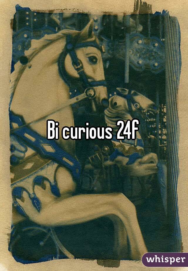 Bi curious 24f
