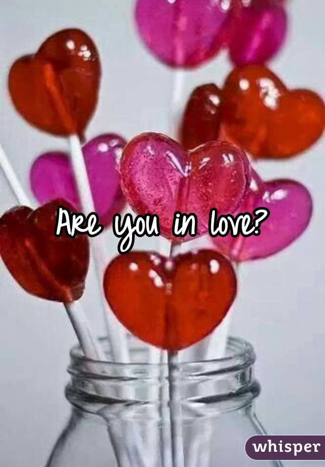 Are you in love?