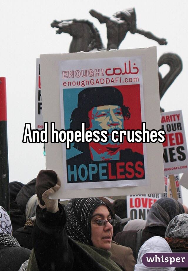 And hopeless crushes