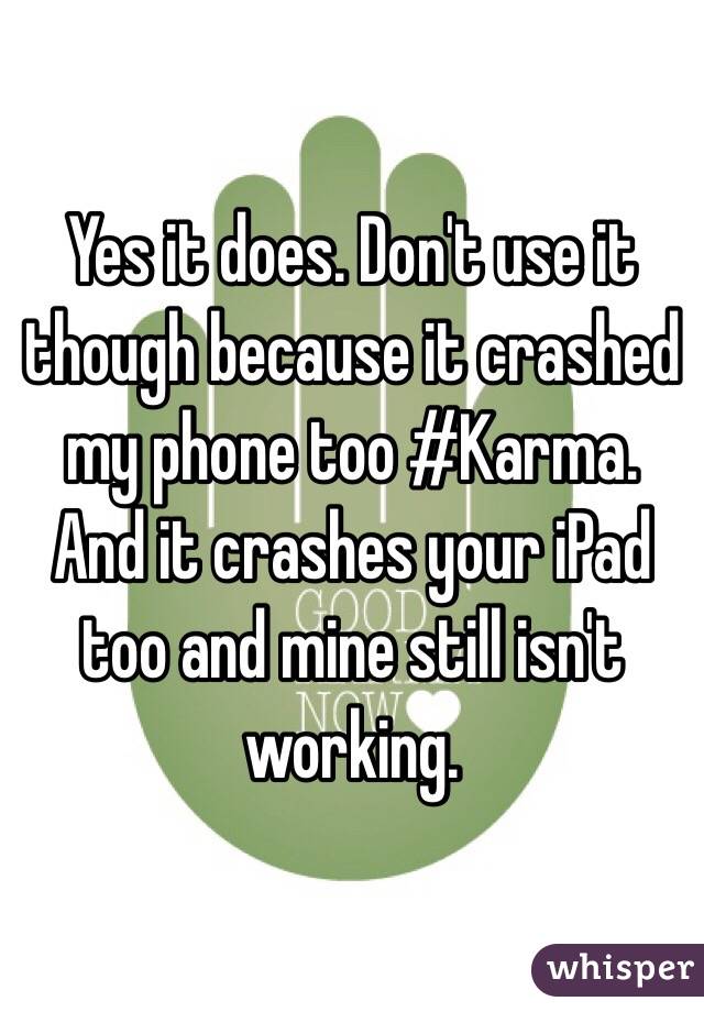 Yes it does. Don't use it though because it crashed my phone too #Karma. And it crashes your iPad too and mine still isn't working.