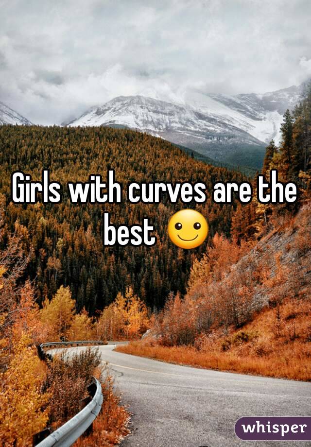 Girls with curves are the best ☺