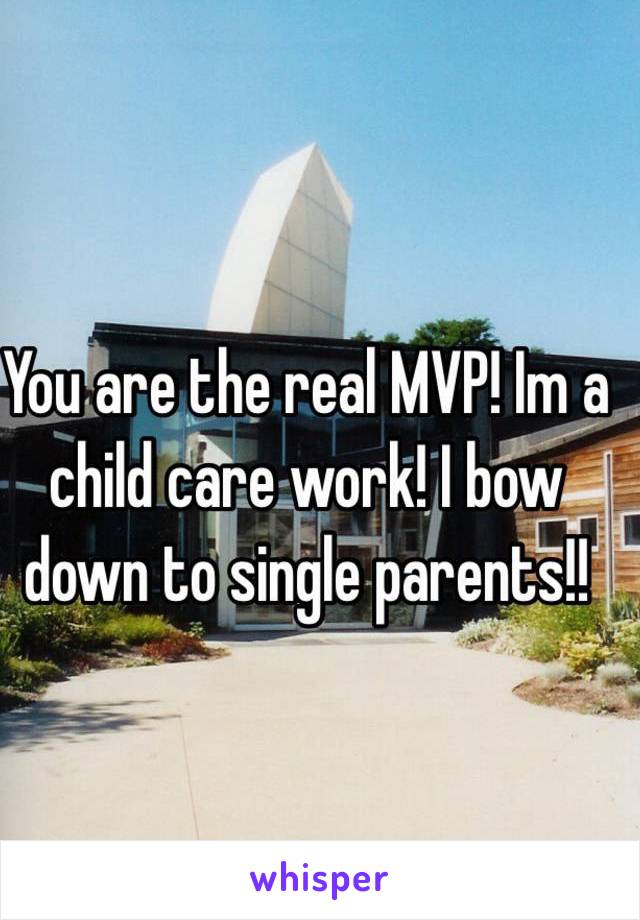 You are the real MVP! Im a child care work! I bow down to single parents!! 
