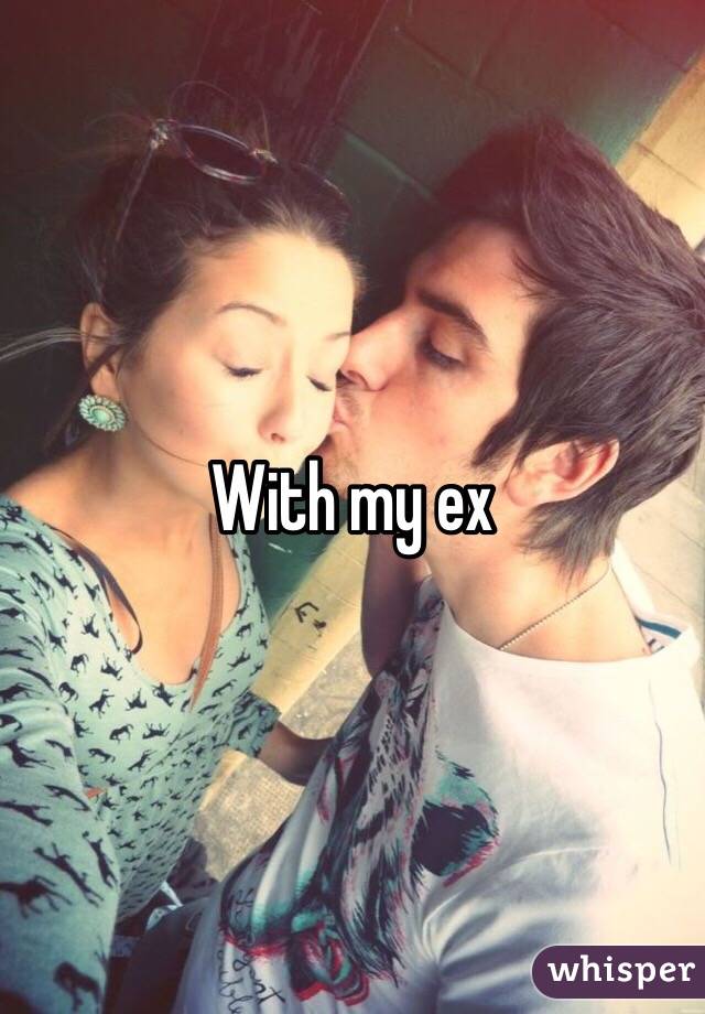 With my ex