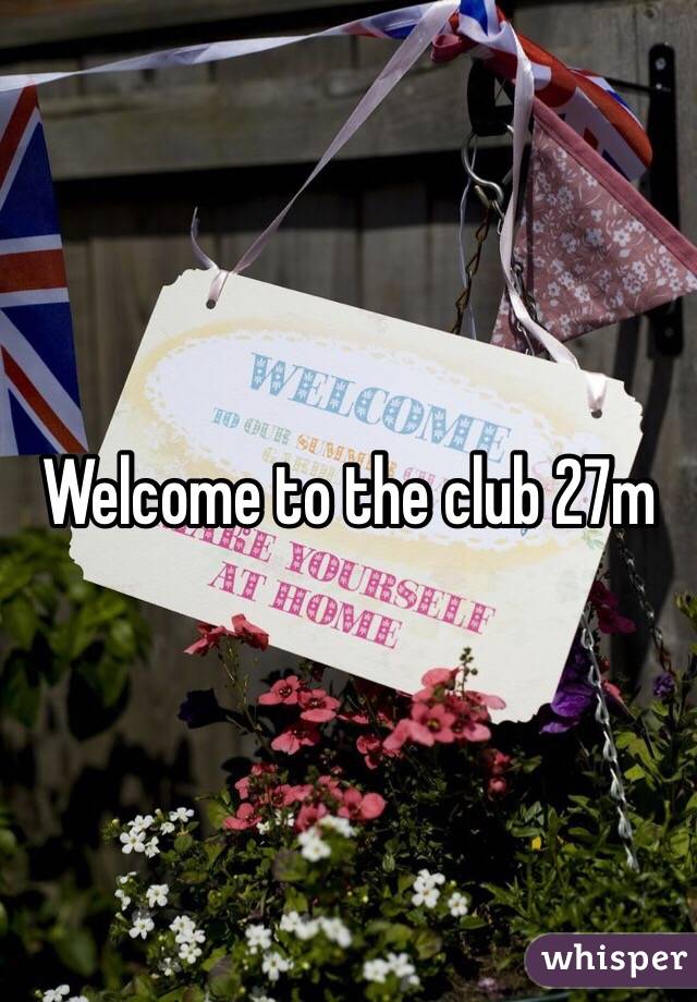 Welcome to the club 27m