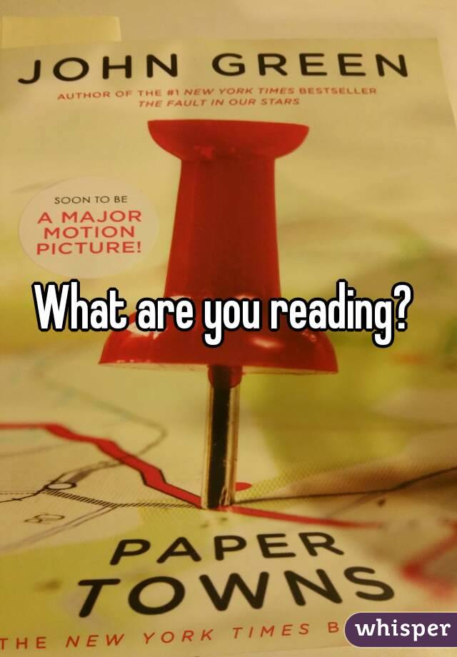 What are you reading? 