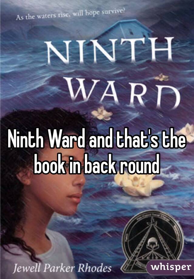 Ninth Ward and that's the book in back round