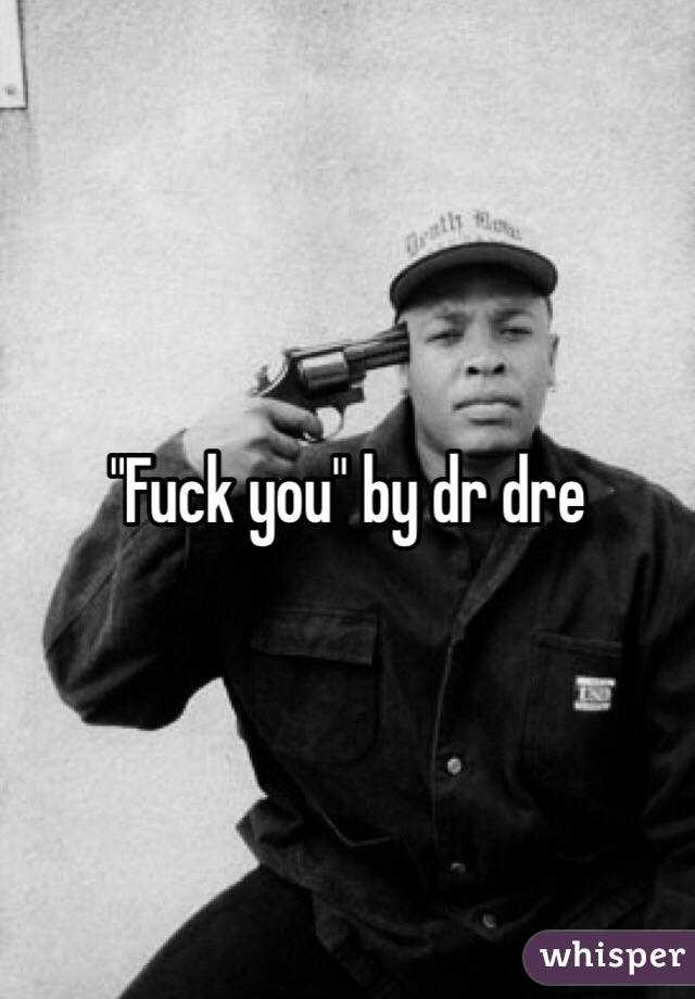 "Fuck you" by dr dre