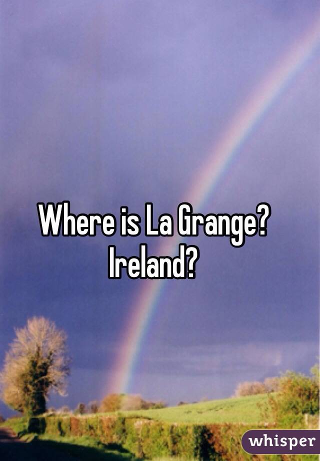 Where is La Grange?  Ireland?