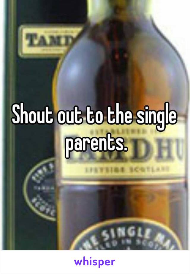 Shout out to the single parents.