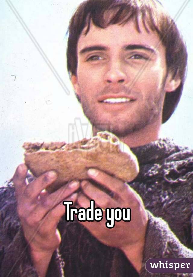 Trade you