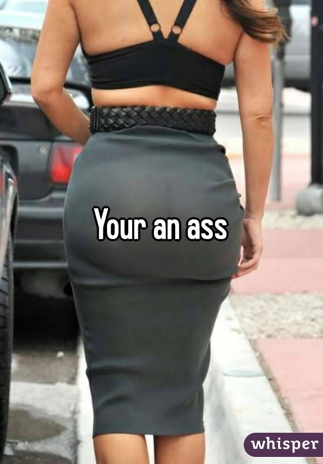 Your an ass