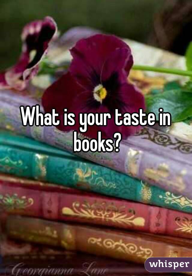 What is your taste in books?