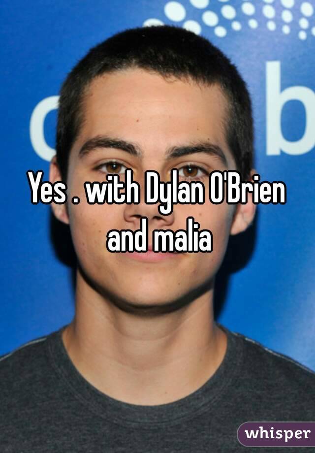 Yes . with Dylan O'Brien and malia