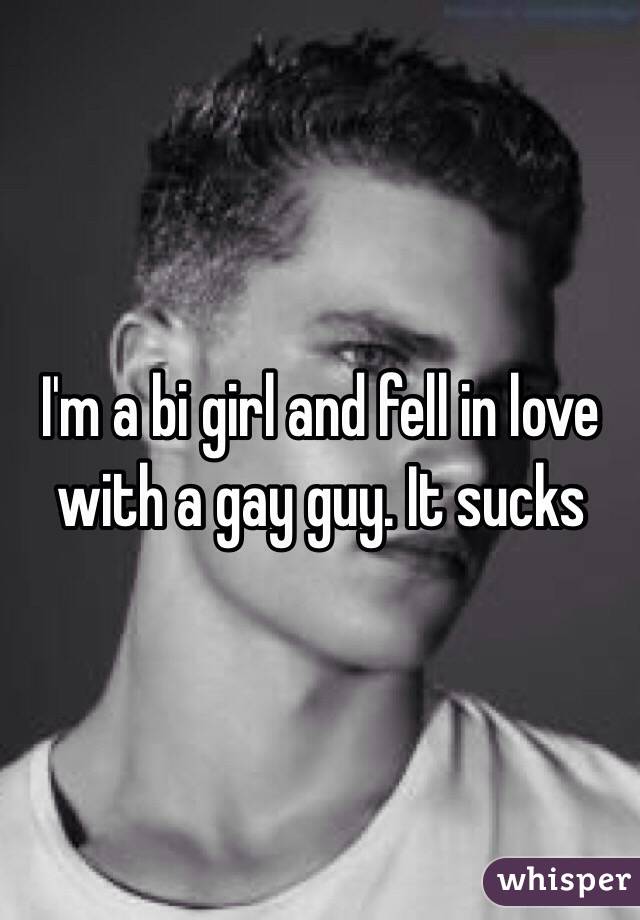 I'm a bi girl and fell in love with a gay guy. It sucks