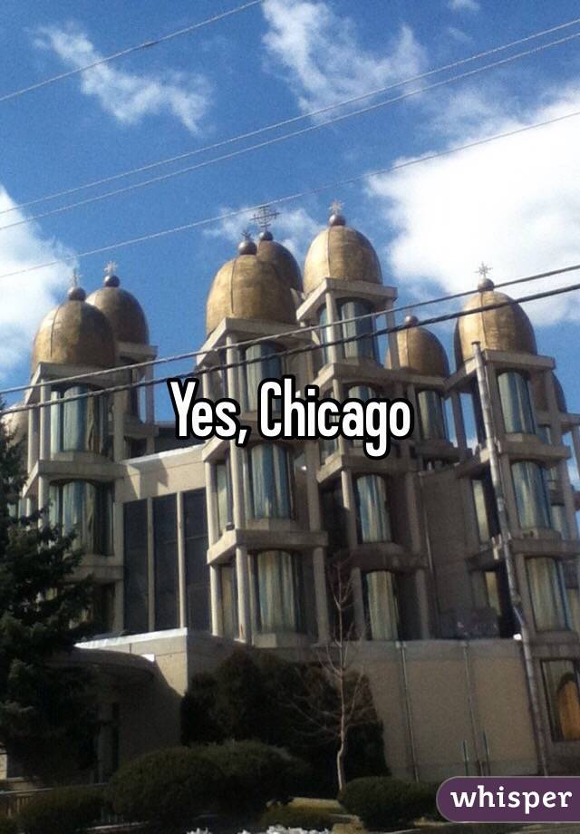 Yes, Chicago 