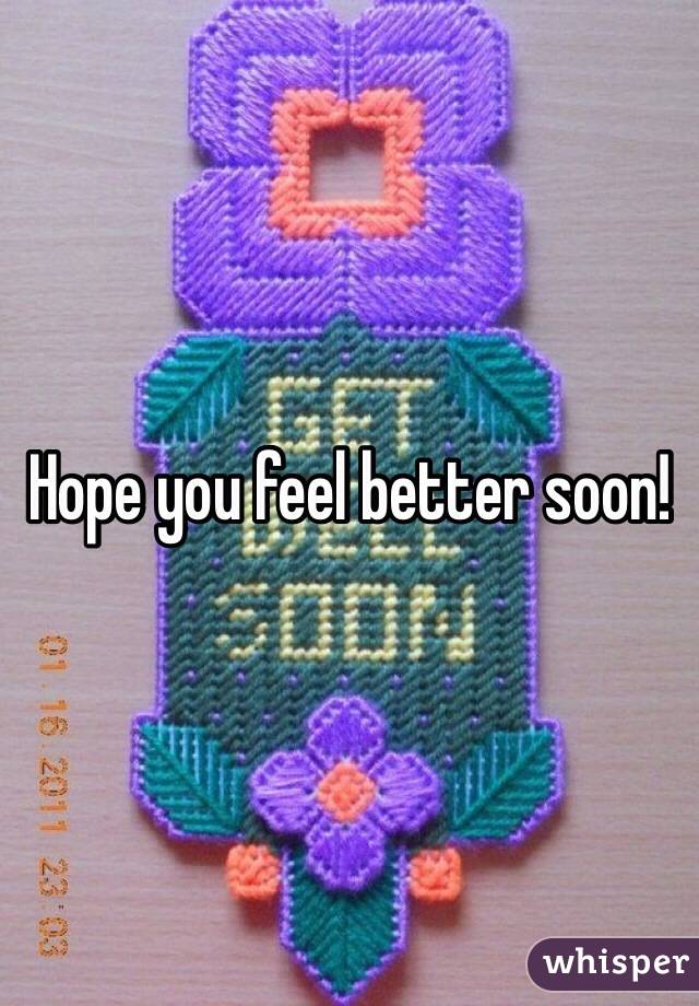 Hope you feel better soon!