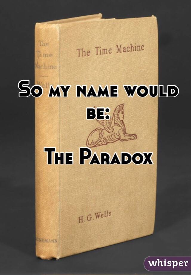 So my name would be:

The Paradox 