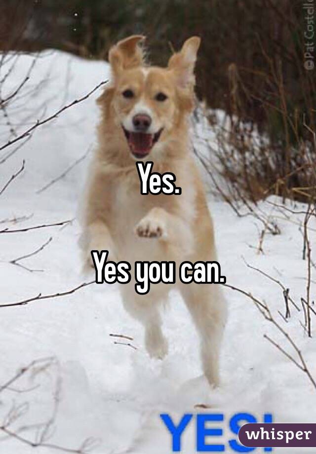 Yes. 

Yes you can. 