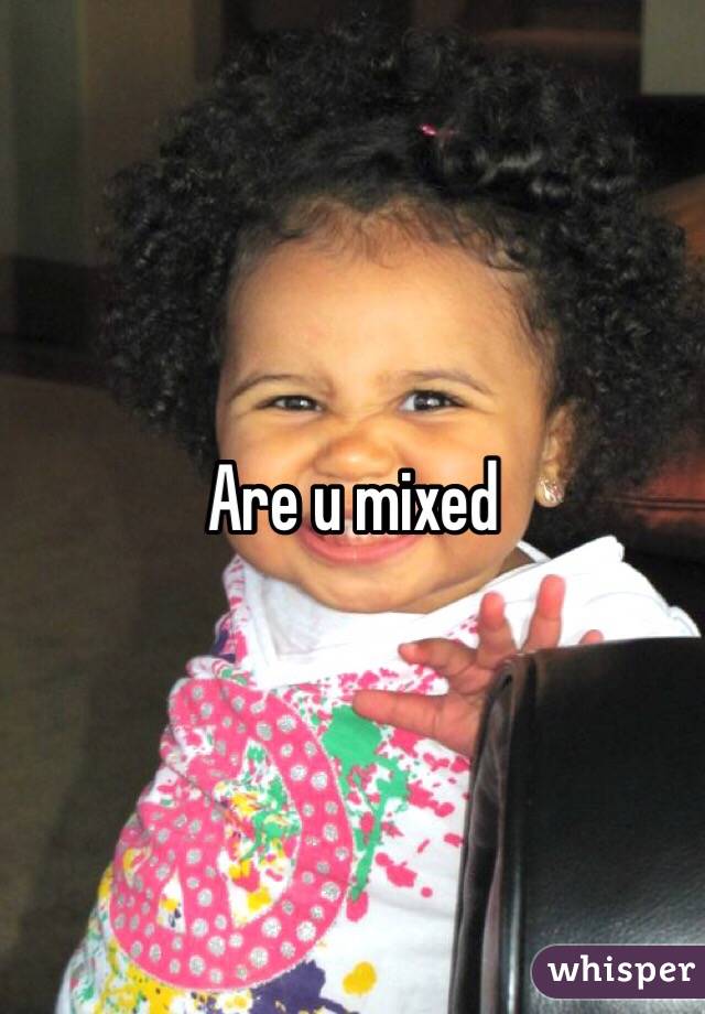 Are u mixed