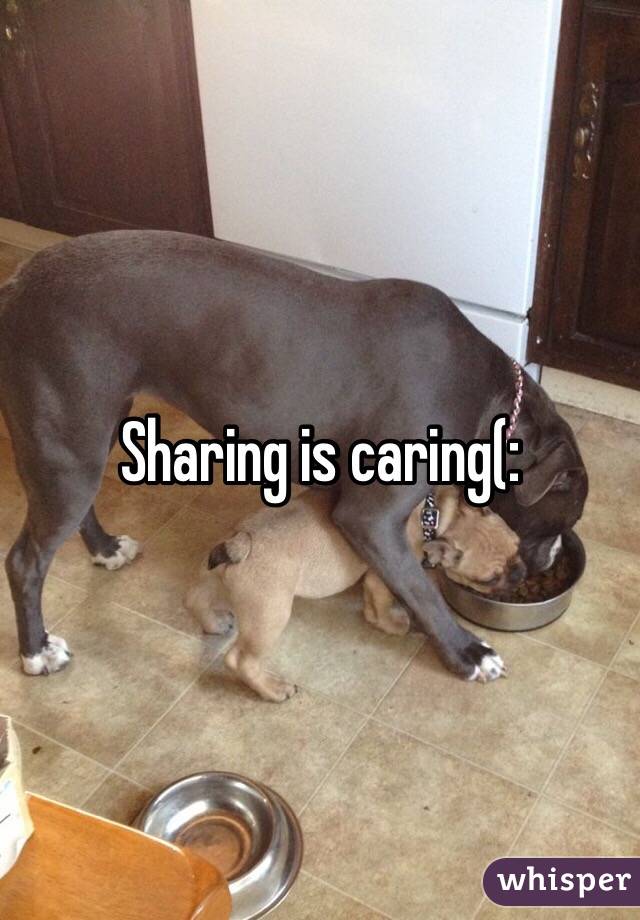Sharing is caring(: