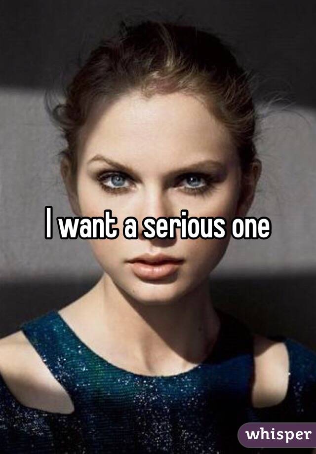 I want a serious one