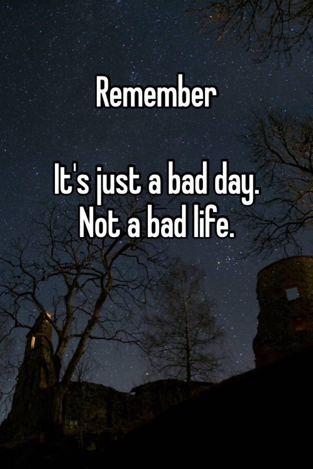 Bad life. Its just a Bad Day not a Bad Life. Обои its a Bad Day not a Bad Life. Just Bad. Обои it s not a Bad Life.