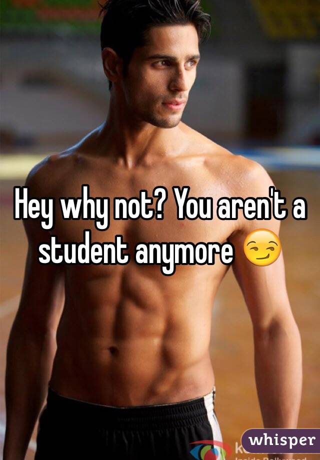 Hey why not? You aren't a student anymore 😏