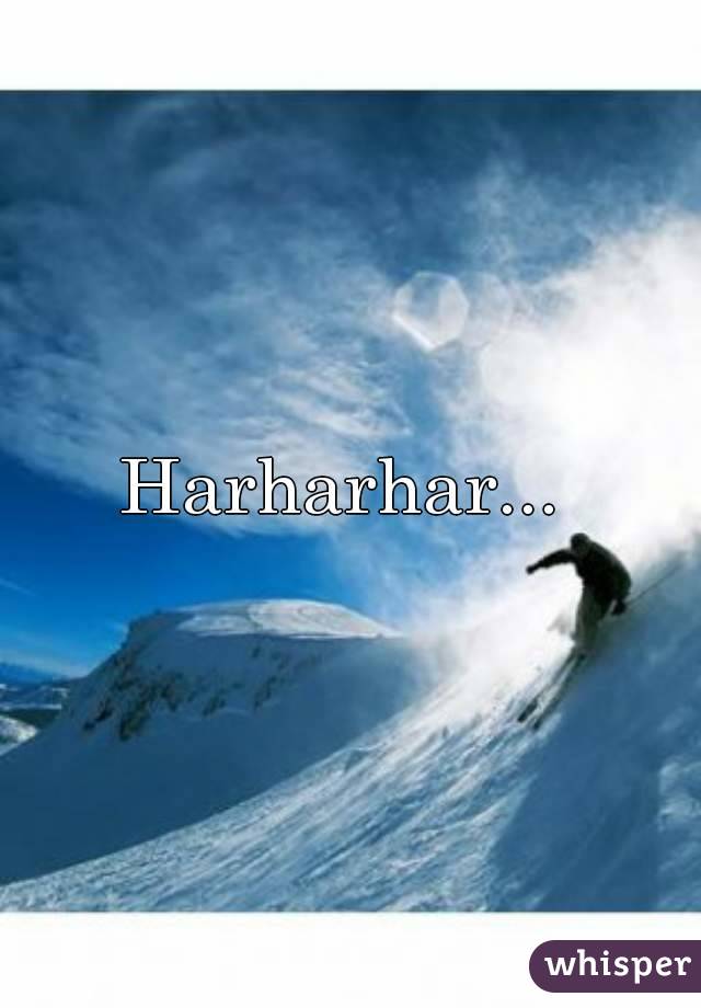 Harharhar... 