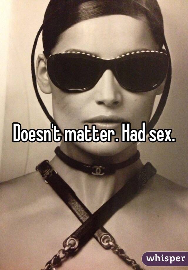 Doesn't matter. Had sex. 