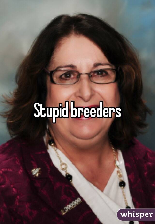 Stupid breeders