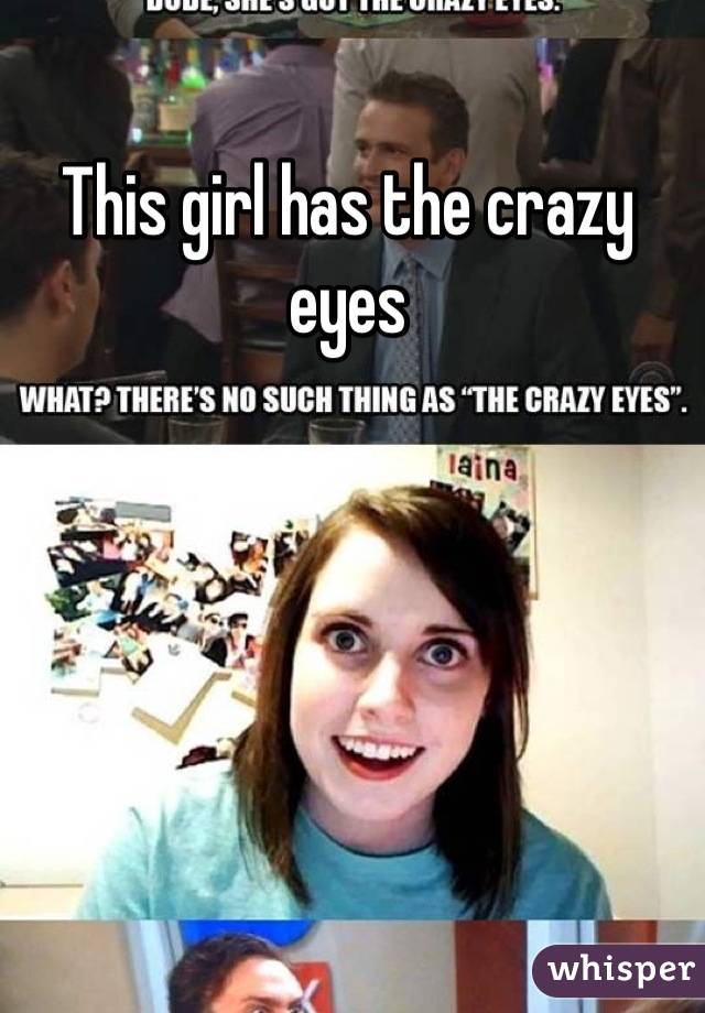 This girl has the crazy eyes