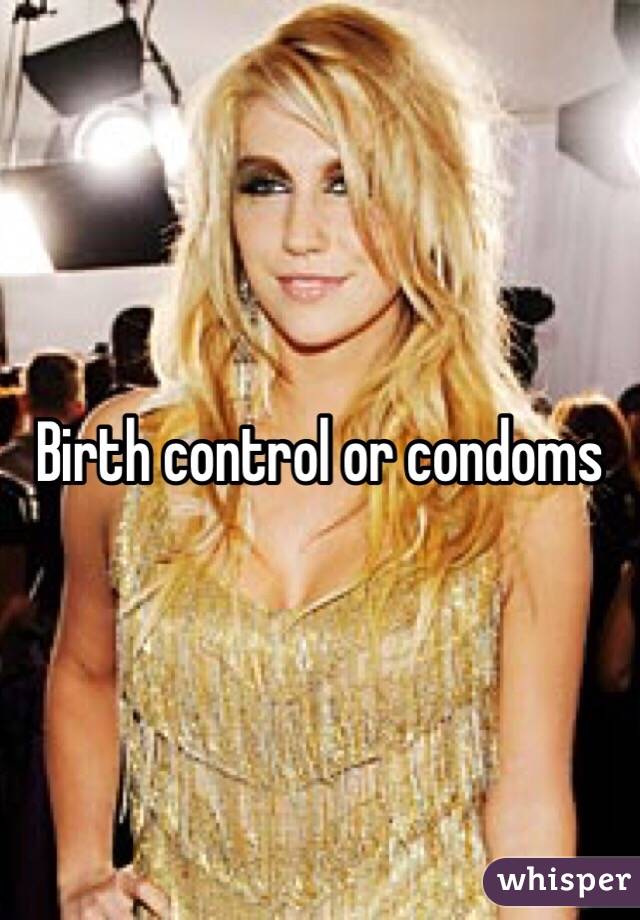 Birth control or condoms