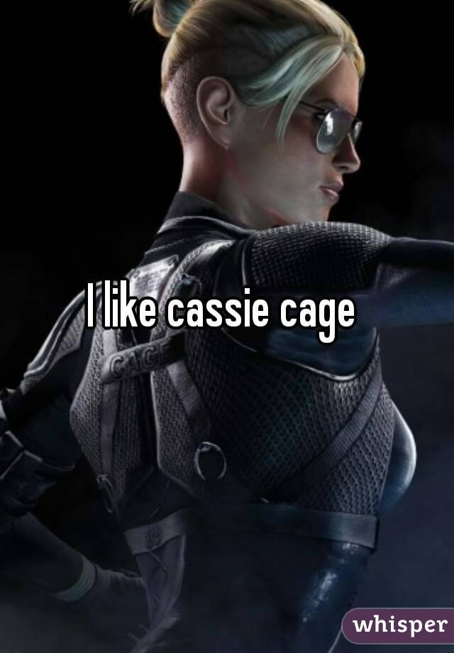 I like cassie cage 