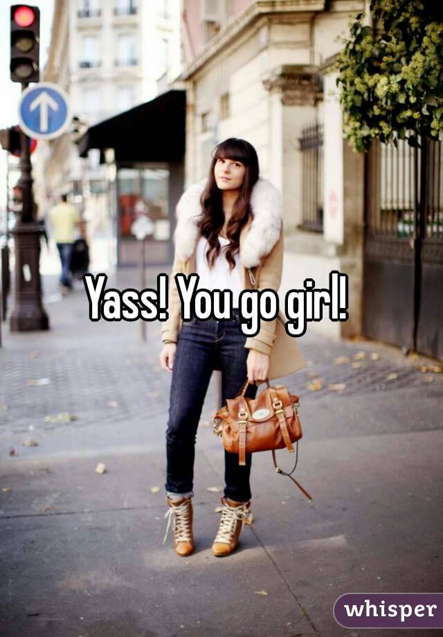 Yass! You go girl! 