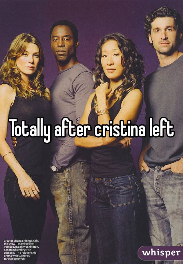 Totally after cristina left