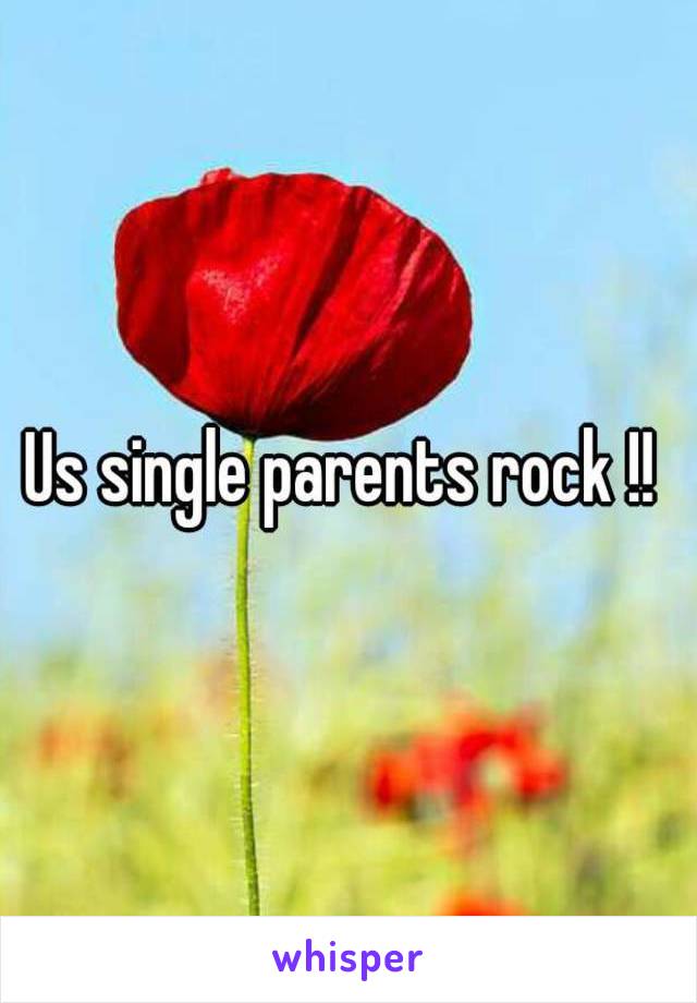 Us single parents rock !! 