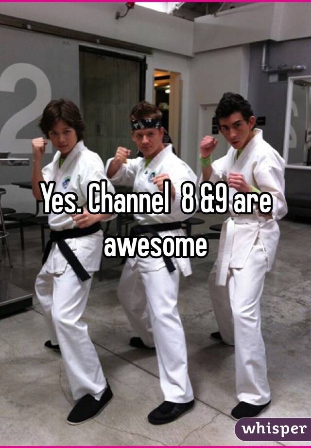 Yes. Channel  8 &9 are awesome 