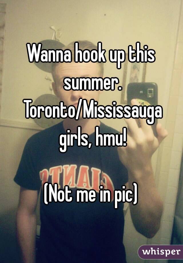 Wanna hook up this summer. Toronto/Mississauga girls, hmu!

(Not me in pic)