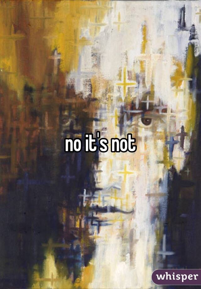 no it's not 