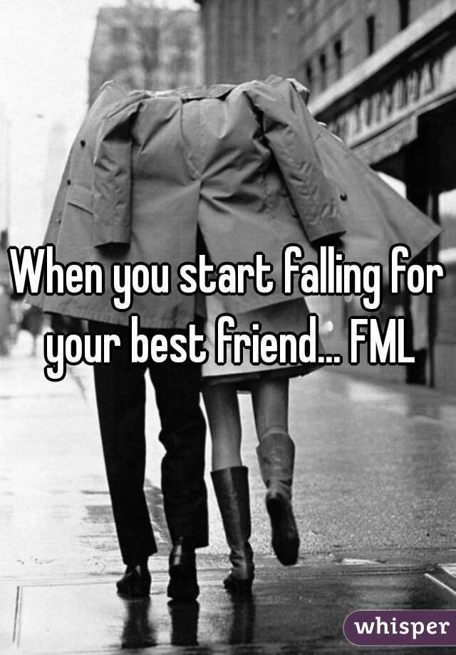 When you start falling for your best friend... FML
