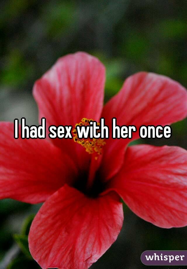 I had sex with her once